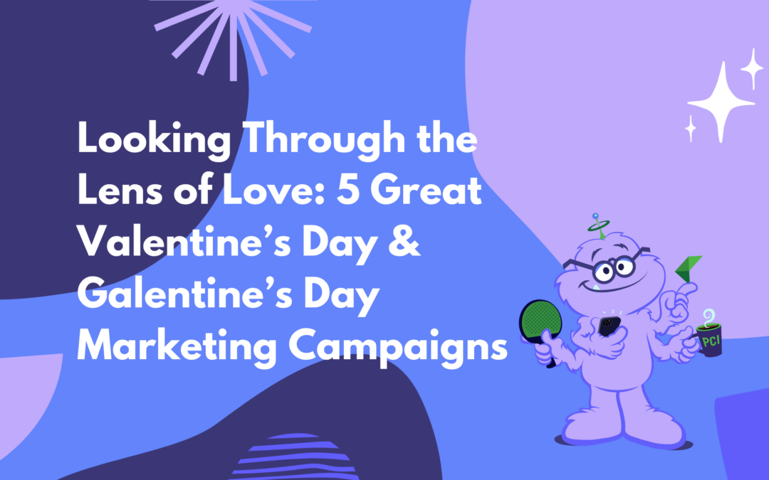 Looking Through the Lens of Love: 5 Great Valentine’s Day & Galentine’s Day Marketing Campaigns