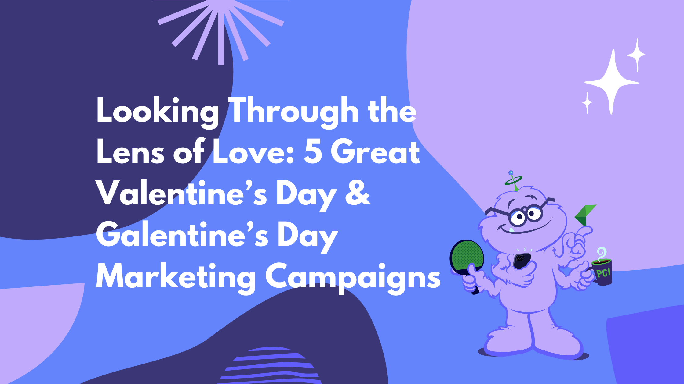 Looking Through the Lens of Love: 5 Great Valentine's Day and Galentine's Day Marketing Campaigns