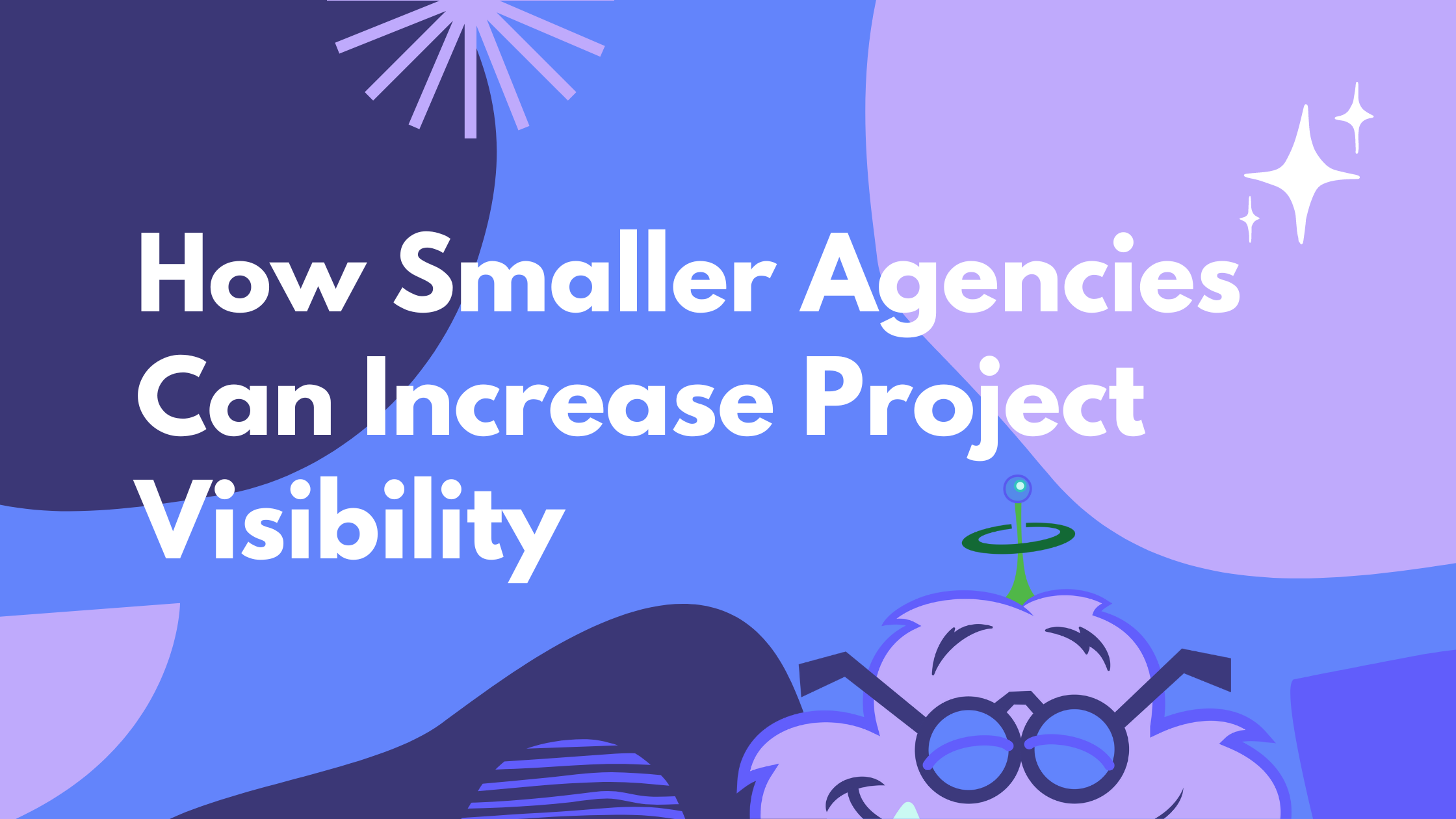 How Smaller Agencies Can Increase Project Visibility