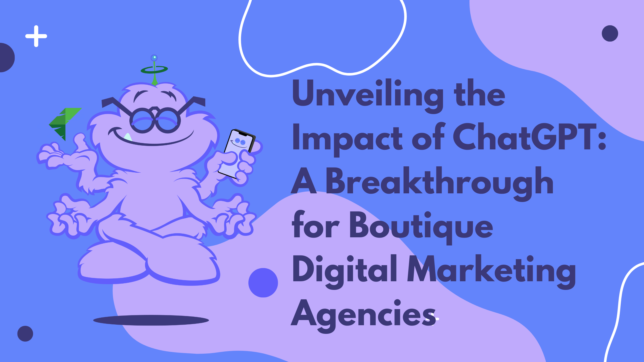 Unveiling the Impact of ChatGPT: A Breakthrough for Boutique Digital Marketing Agencies