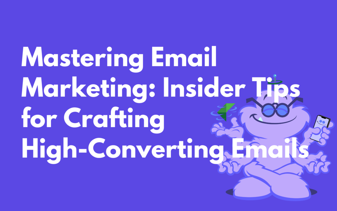 Mastering Email Marketing: Insider Tips for Crafting High-Converting Emails