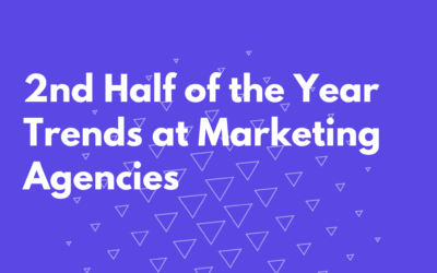 2nd Half of the Year Trends at Marketing Agencies