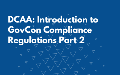 DCAA: Introduction to GovCon Compliance Regulations Part 2