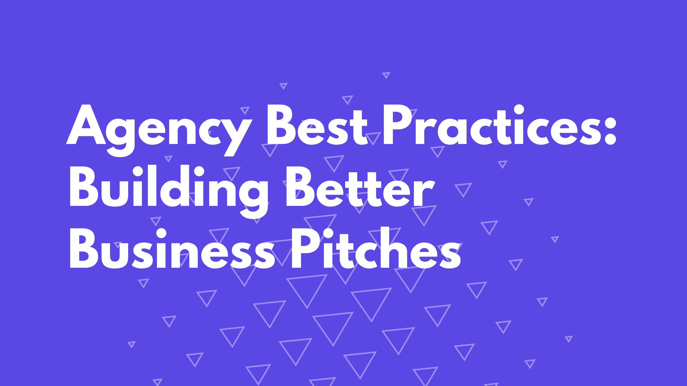 Agency Best Practices: Building Better Business Pitches