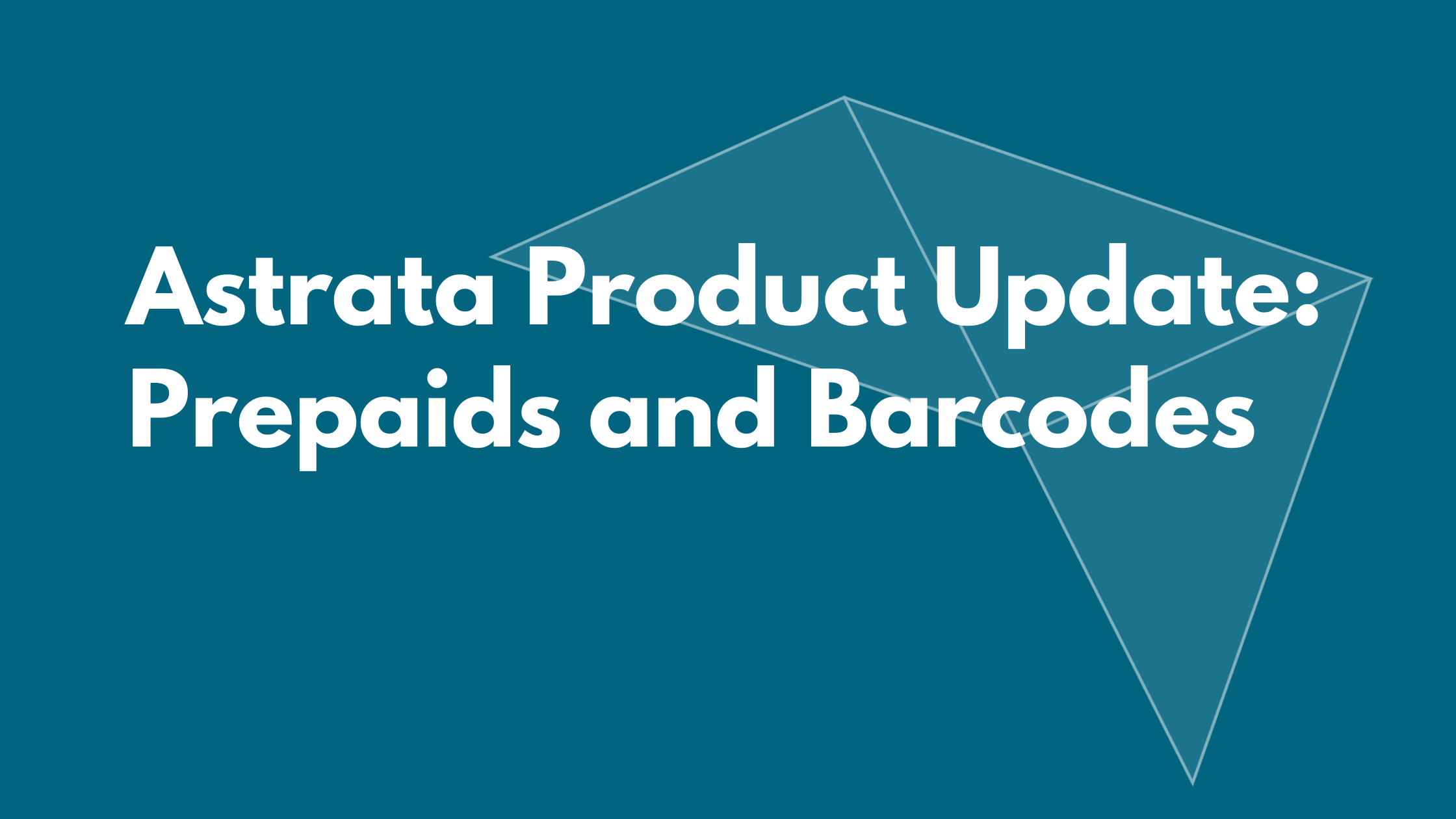 Astrata Product Update: Prepaids and Barcodes