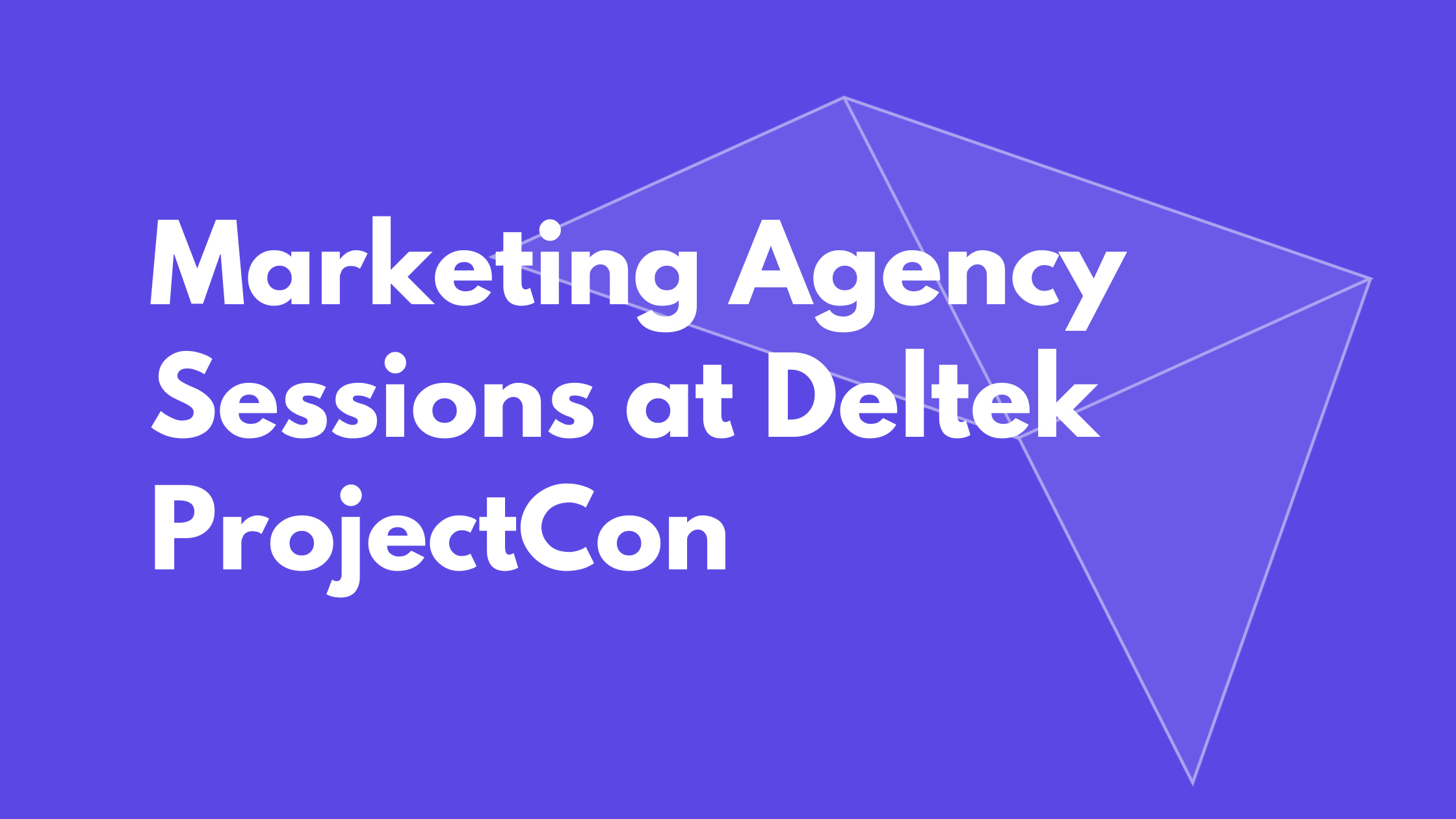 Marketing Agency Sessions at Deltek ProjectCon