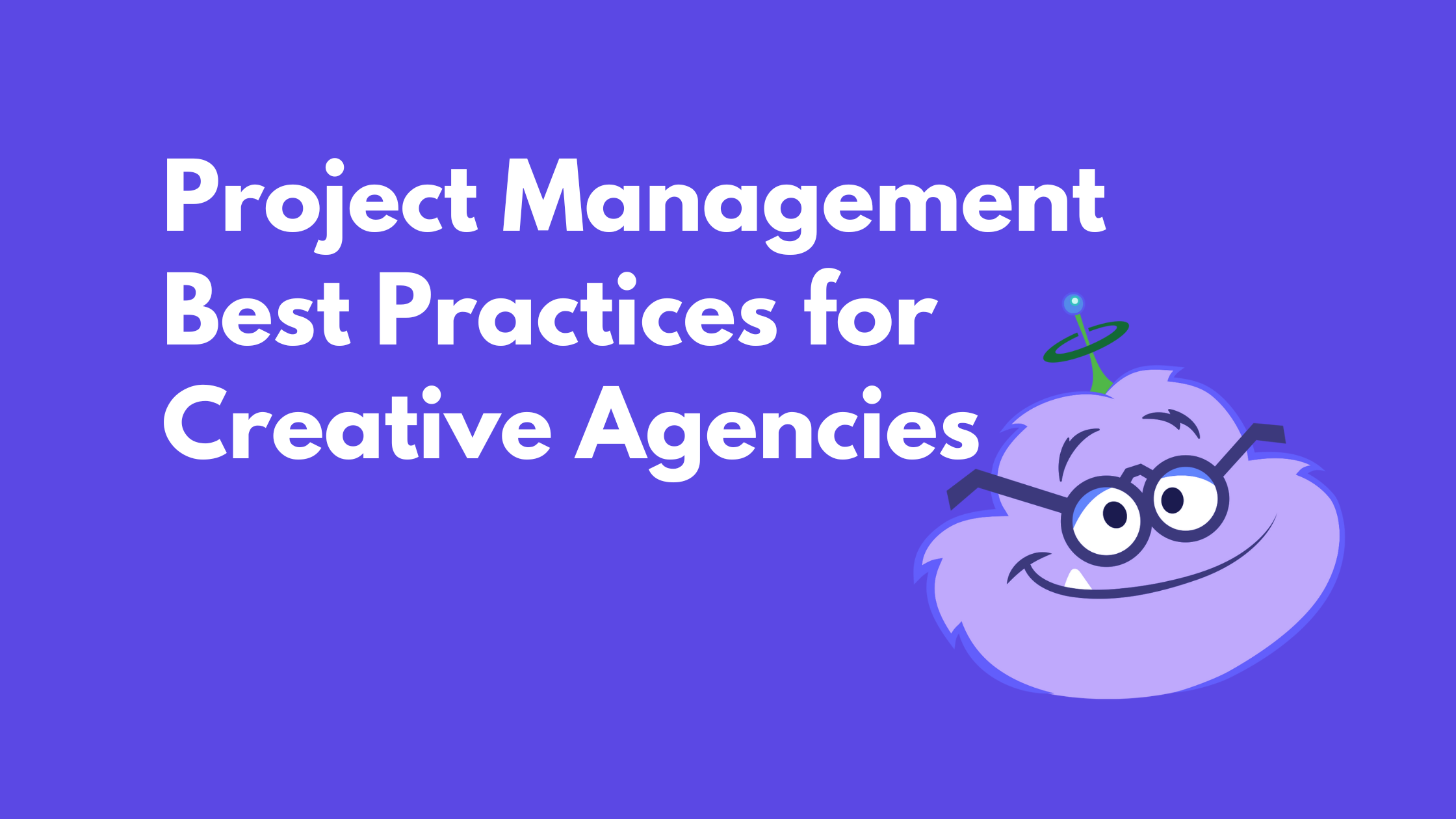 Project Management Best Practices for Creative Agencies