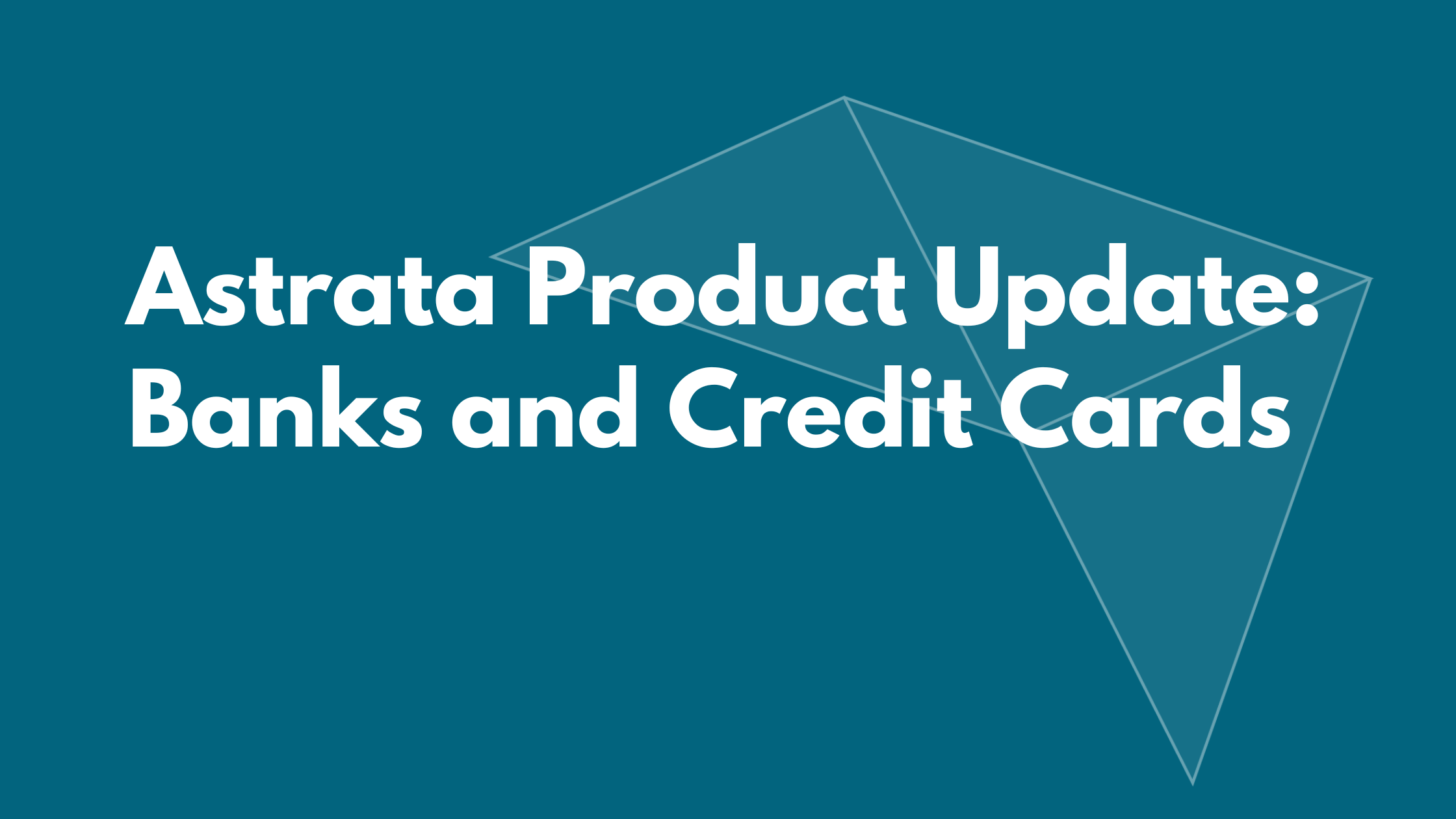 Astrata Product Update: Banks and Credit Cards