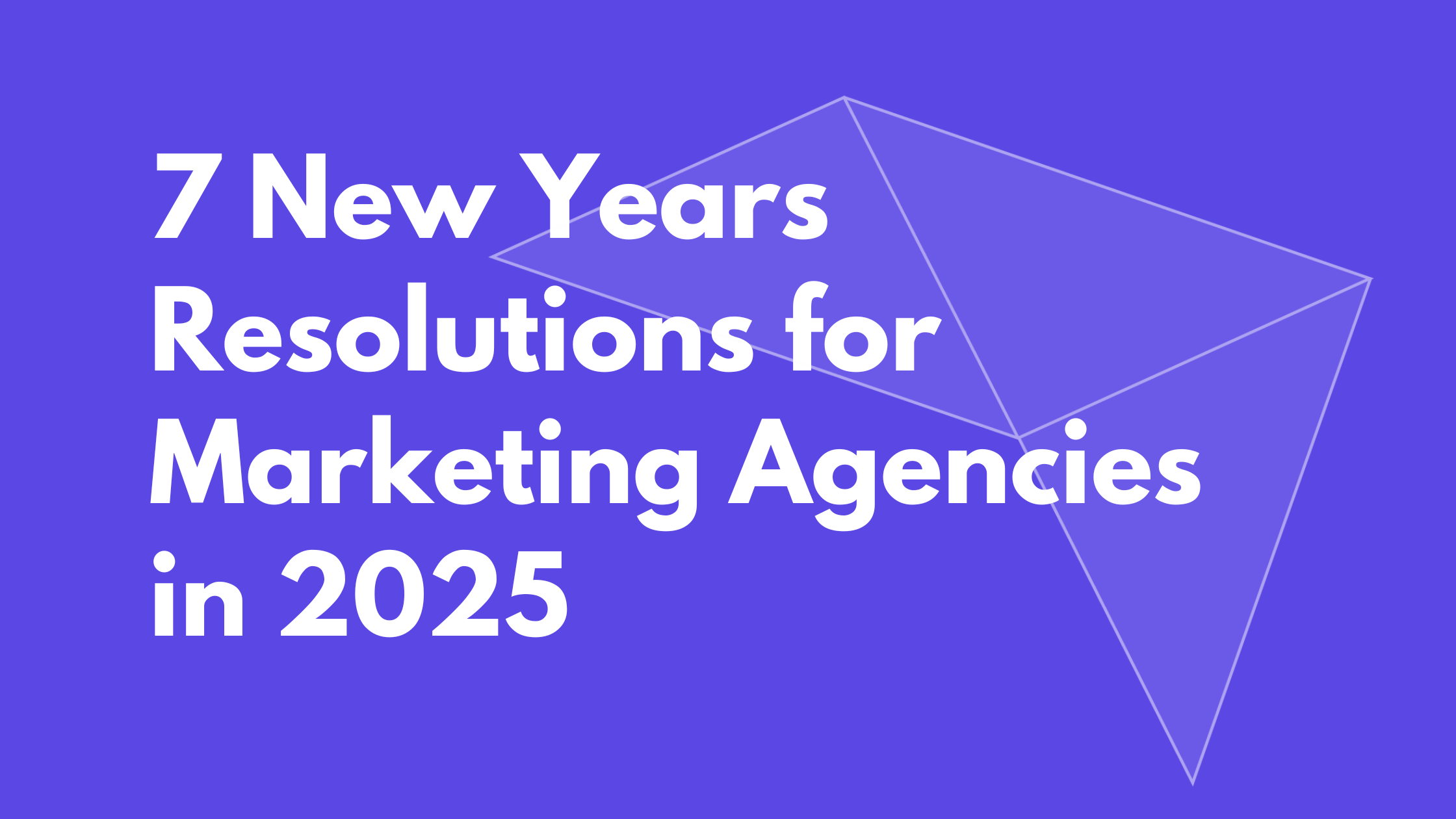 7 New Years Resolutions for Marketing Agencies in 2025