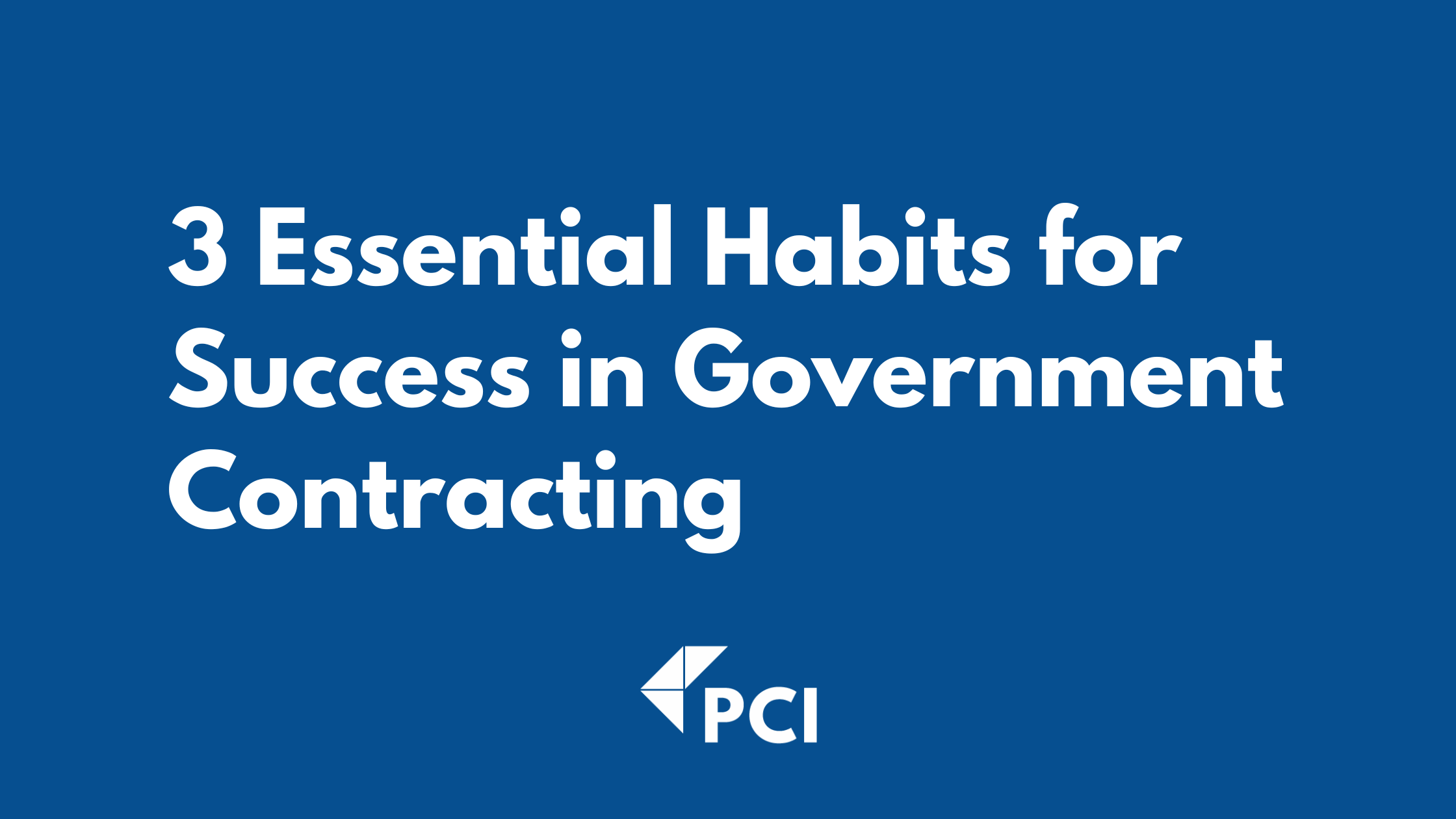 3 Essential Habits for Success in Government Contracting