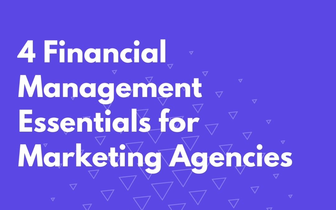 4 Financial Management Essentials for Marketing Agencies