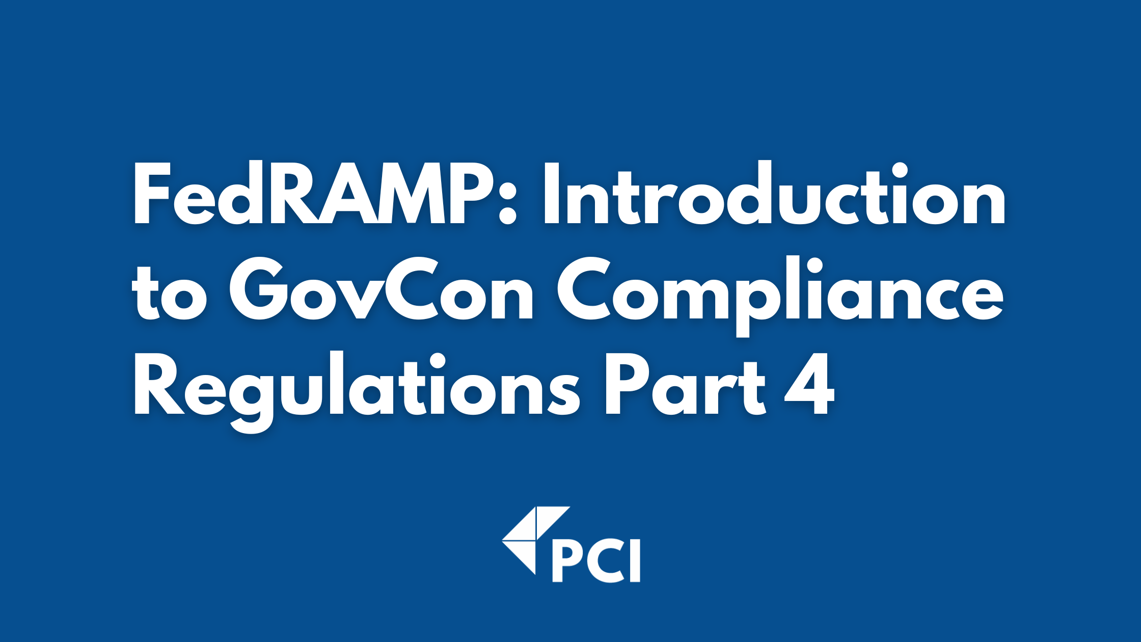 FedRAMP: Introduction to GovCon Compliance Regulations Part 4