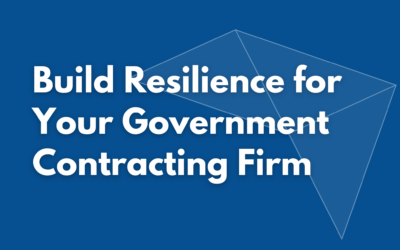 How to Build Resilience for Your Government Contracting Business