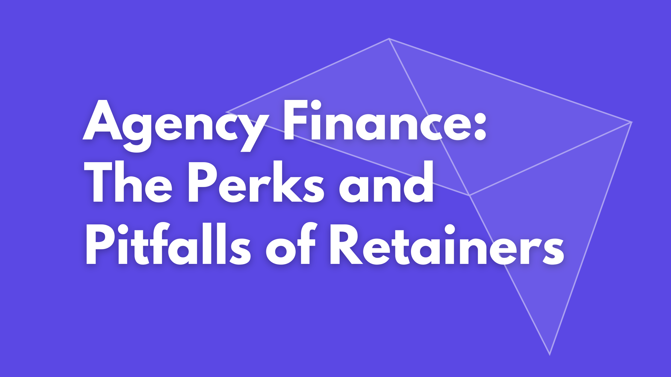 Agency Finance: The Perks and Pitfalls of Retainers