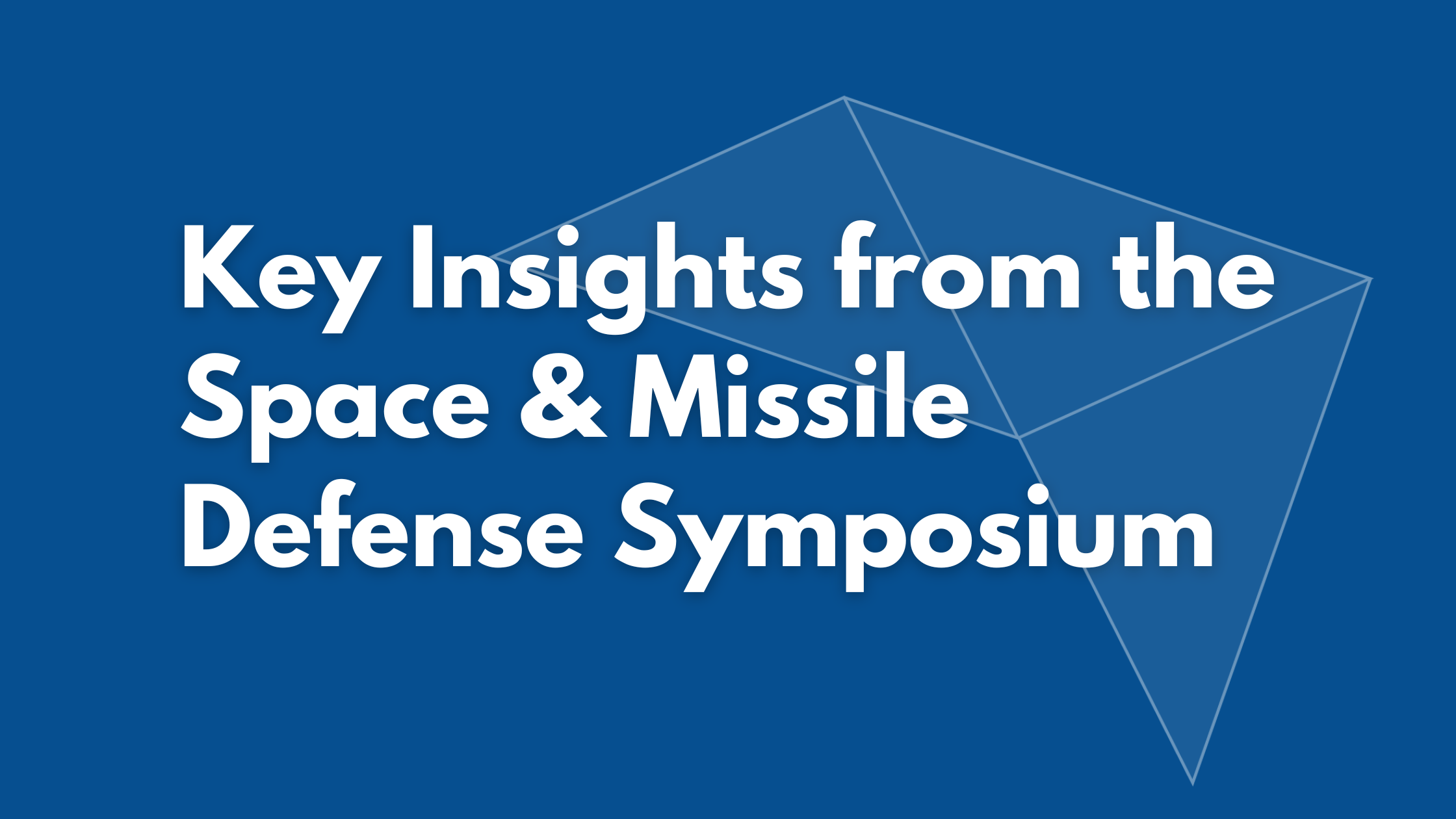 Key Insights from the Space & Missile Defense Symposium