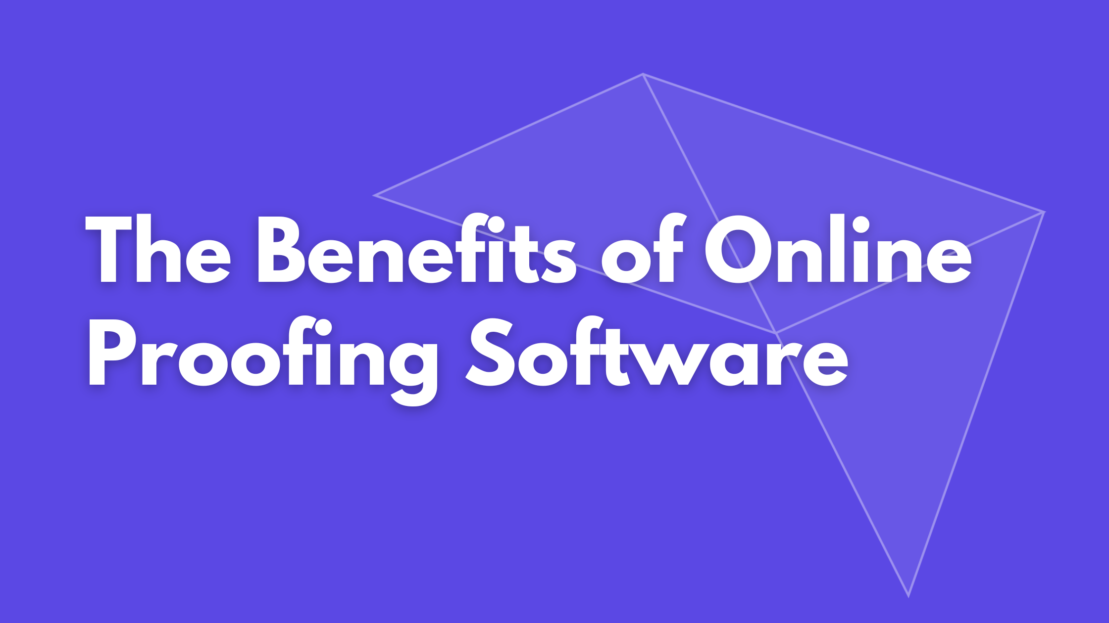 The Benefits of Online Proofing Software