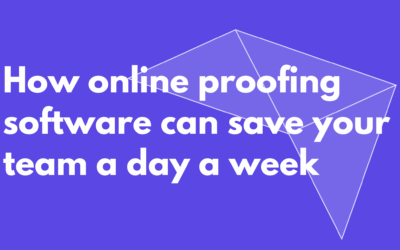 How online proofing software can save your team a day a week