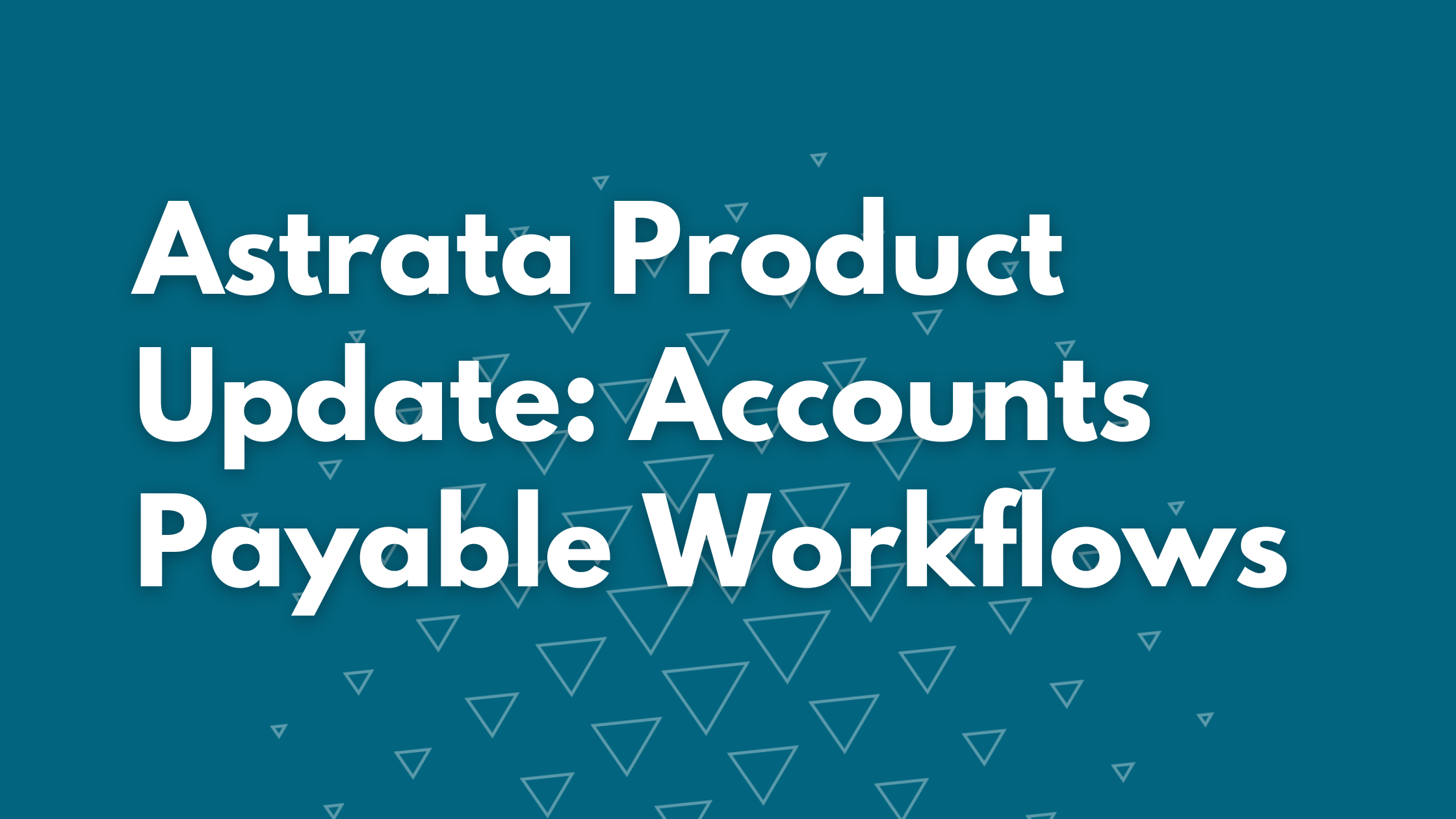 Astrata Product Update: Accounts Payable Workflows