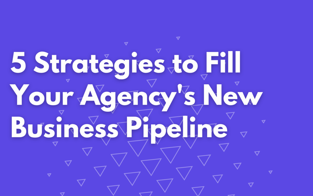 5 Strategies to Fill Your Agency’s New Business Pipeline in 2026