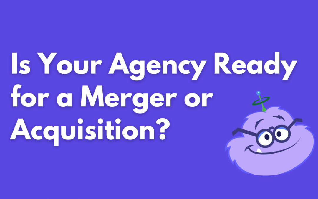 Is Your Agency Ready for a Merger or Acquisition?