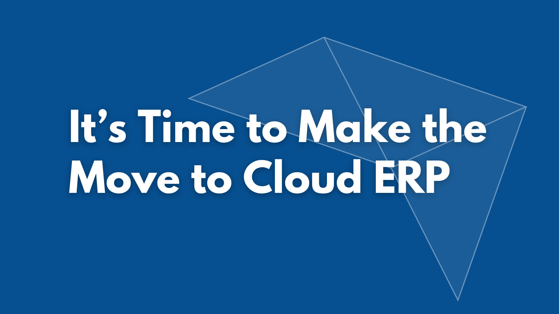 20260220 – Cloud ERP – header It's time to make the move to cloud ERP