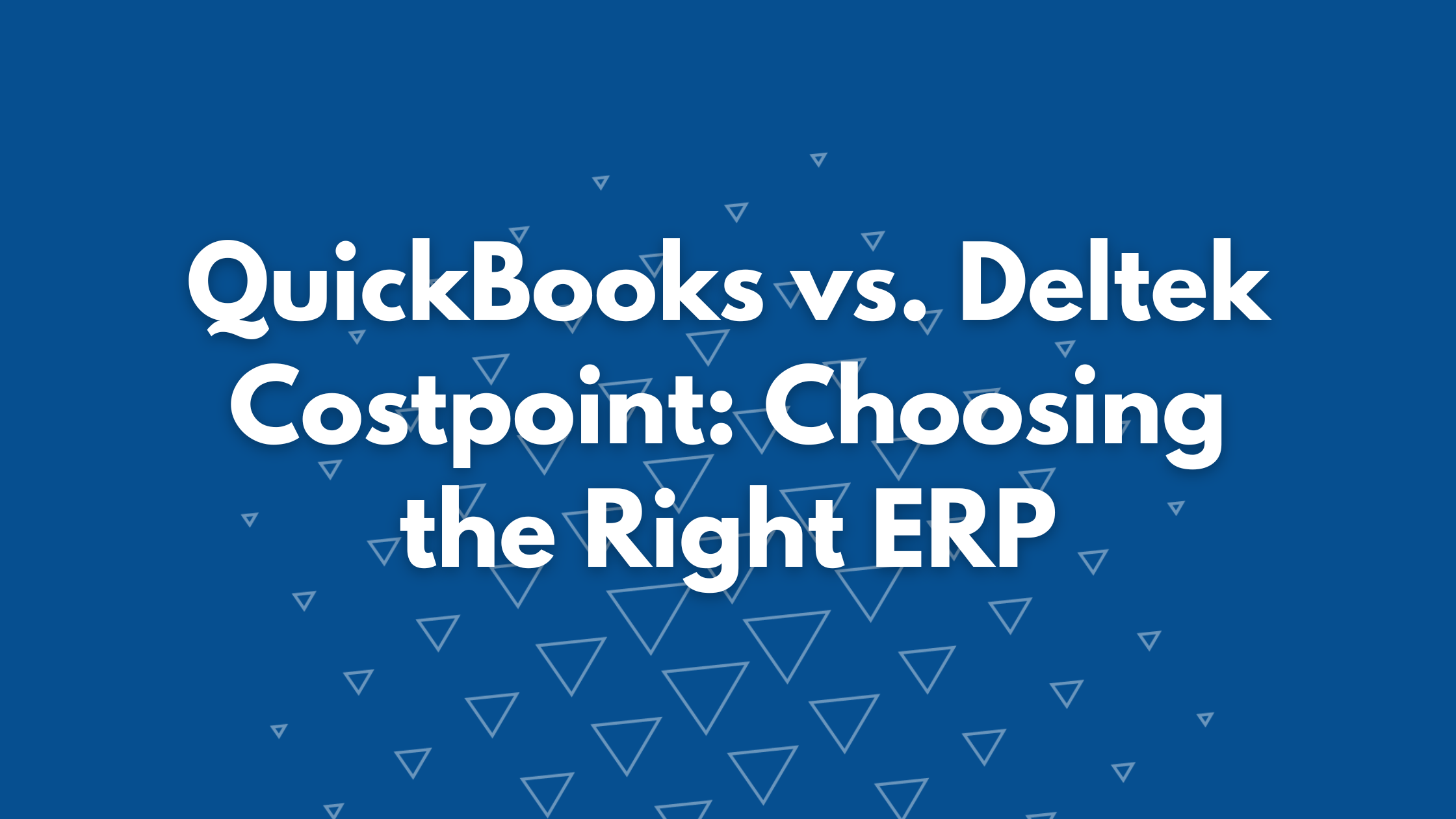 20260325 – QB vs Costpoint – header QuickBooks vs Deltek Costpoint: Choosing the Right ERP