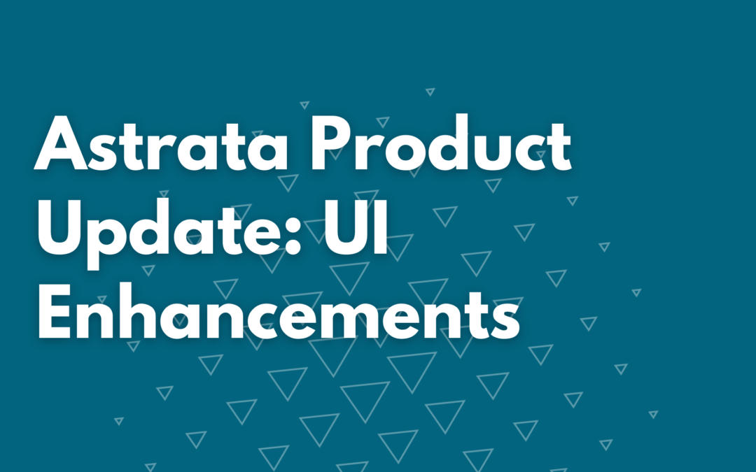 Astrata Product Update: UI Enhancements