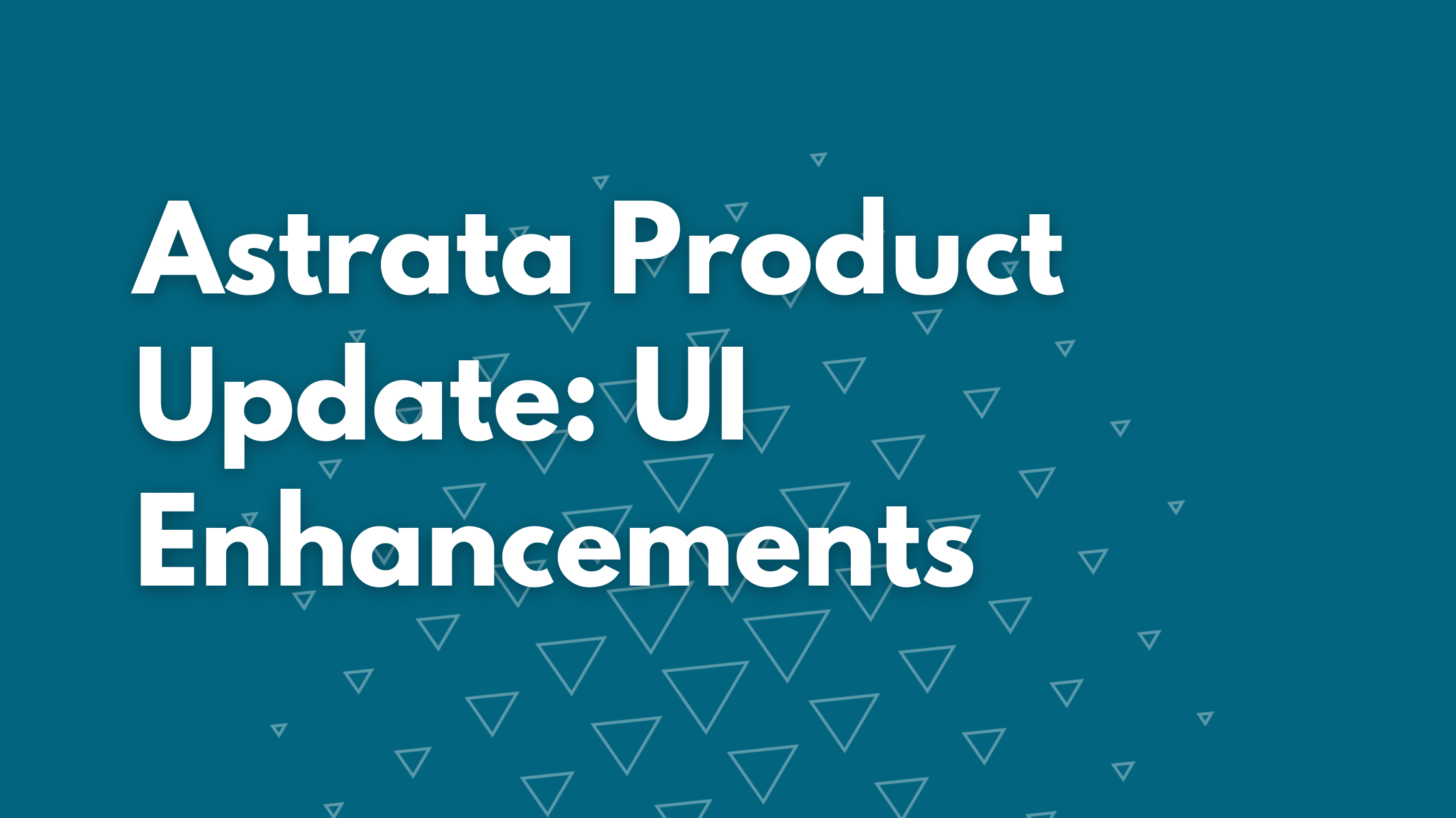 Astrata Product Update: UI Enhancements