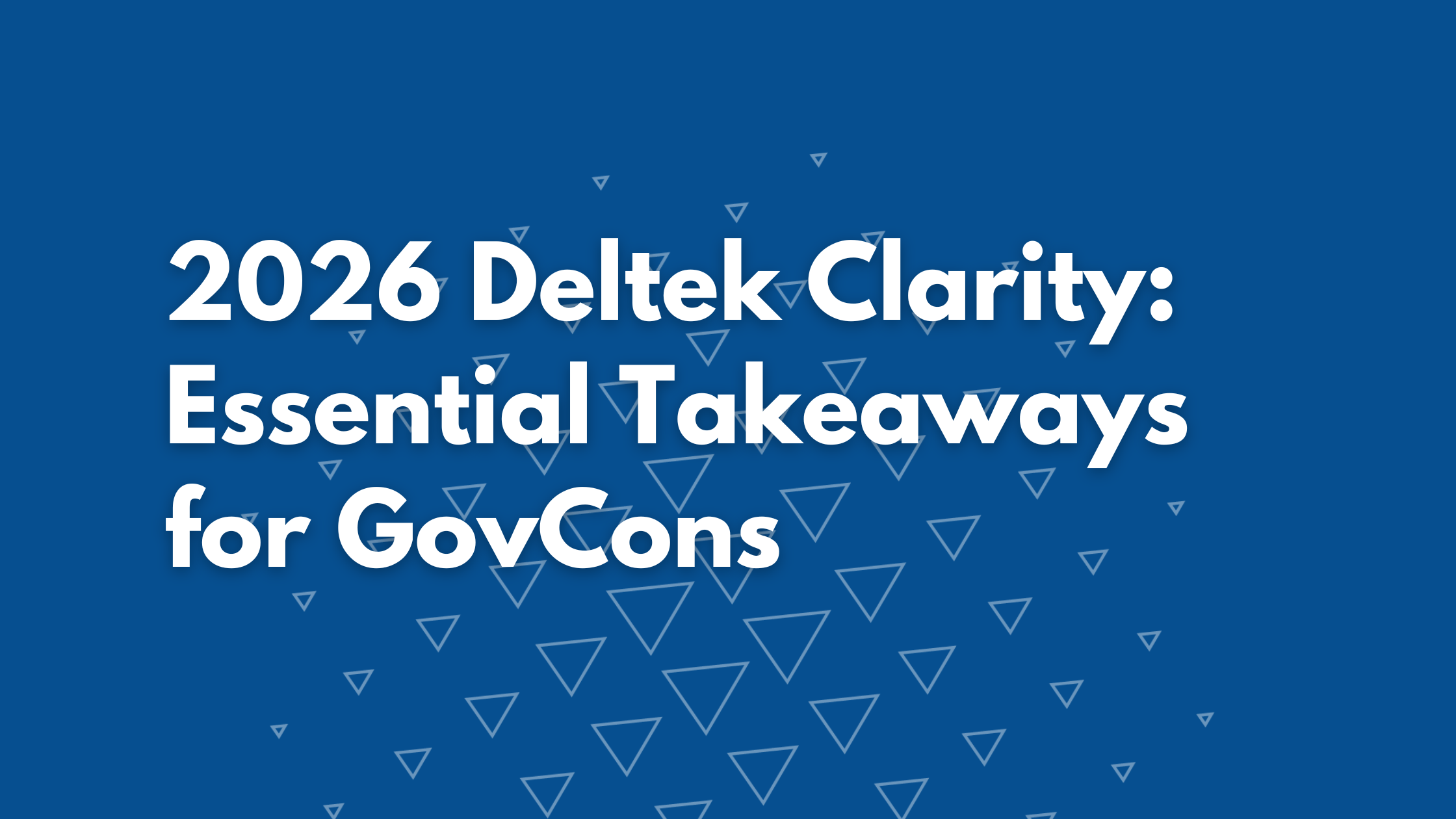 2026 Deltek Clarity: Essential Takeaways for GovCons