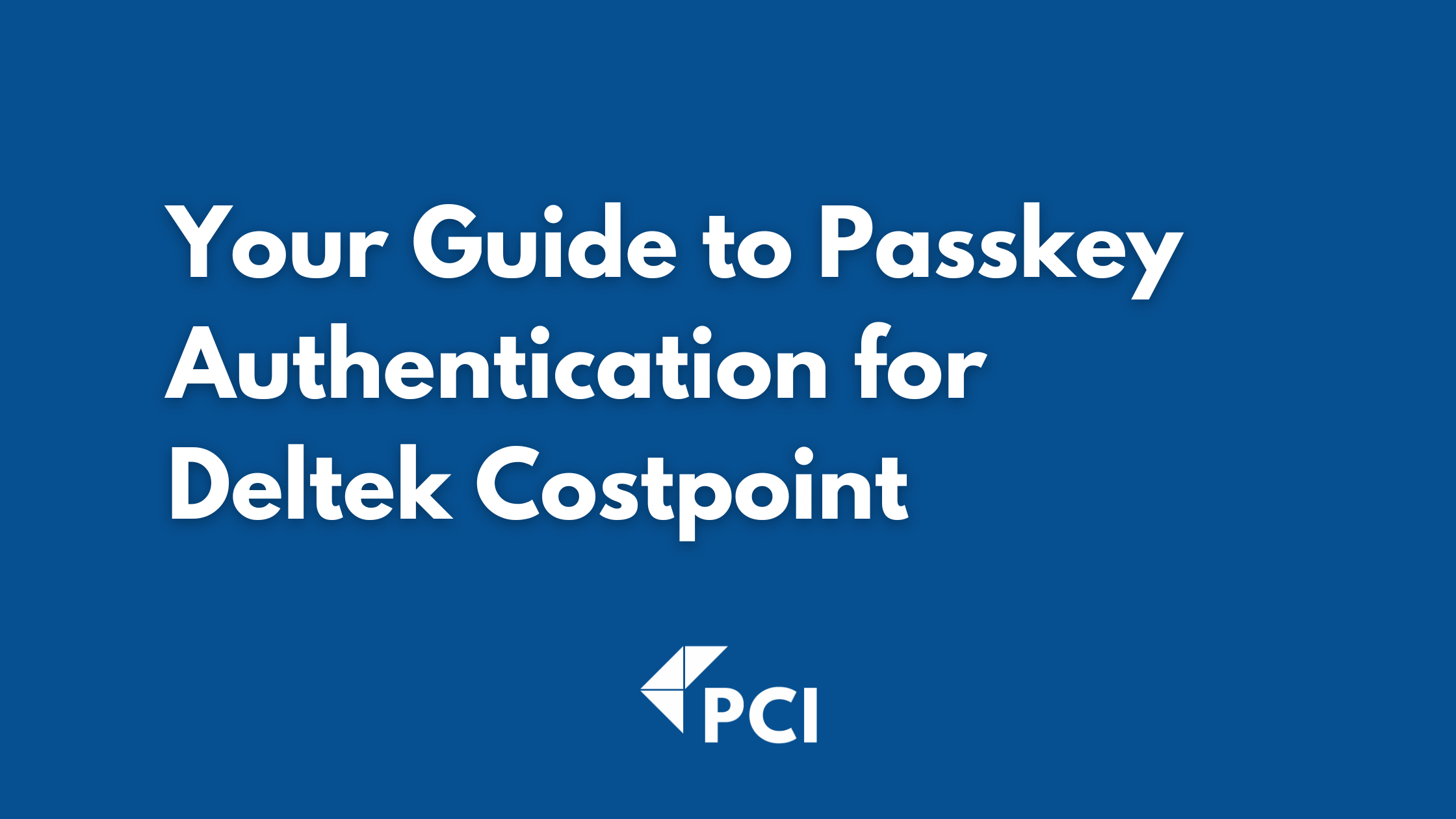 20260521 – Passkey Authentication – header Your Guide to Passkey Authentication for Deltek Costpoint