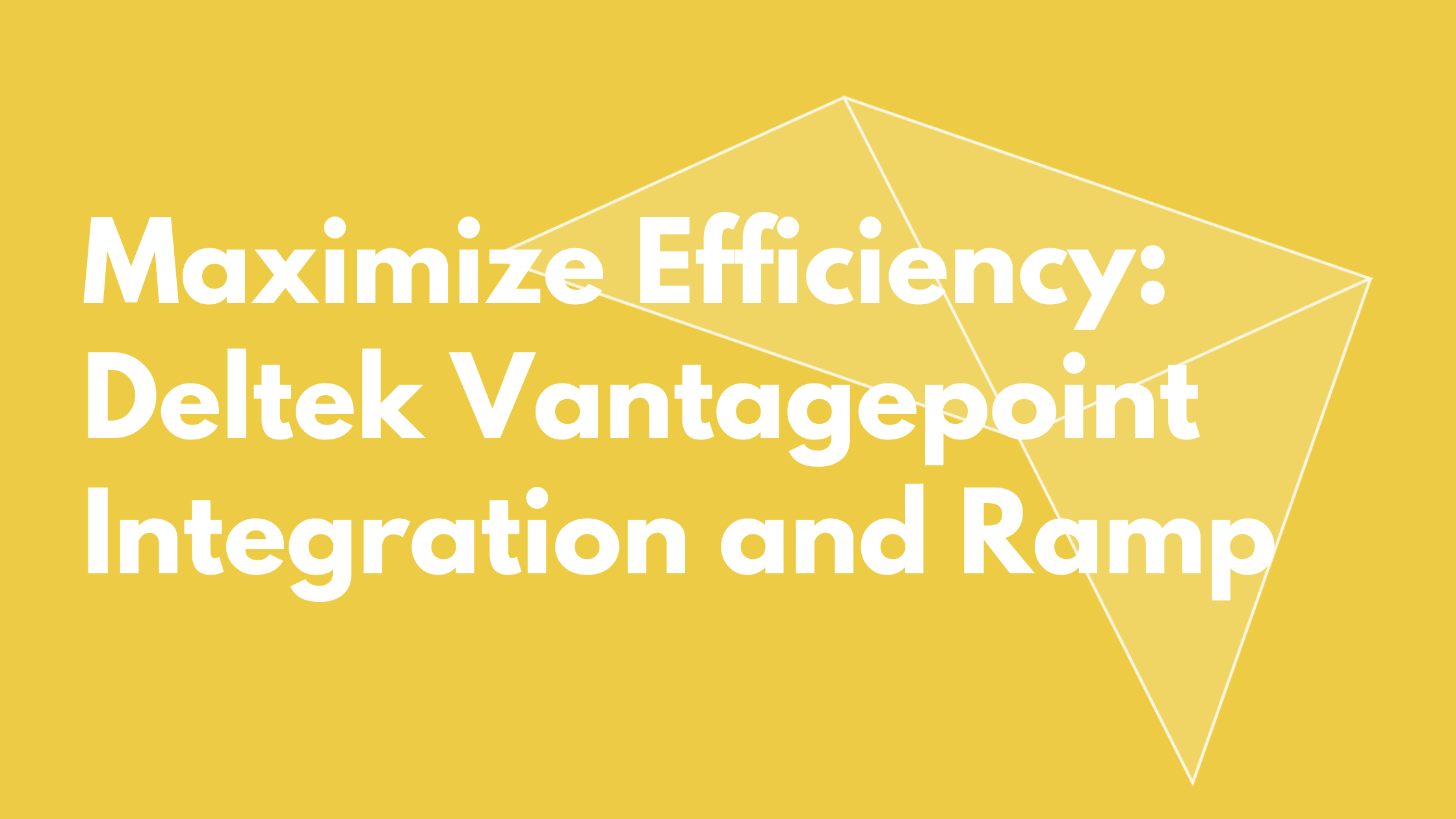 Maximize Efficiency: Deltek Vantagepoint Integration and Ramp