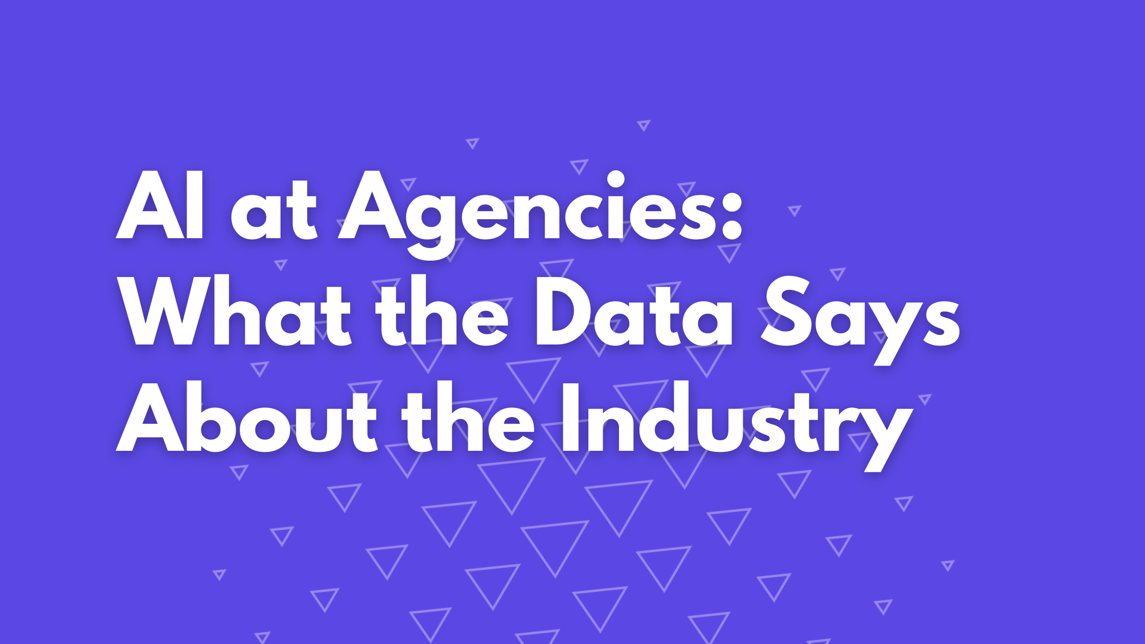 AI at Agencies: What the Data Says About the Industry