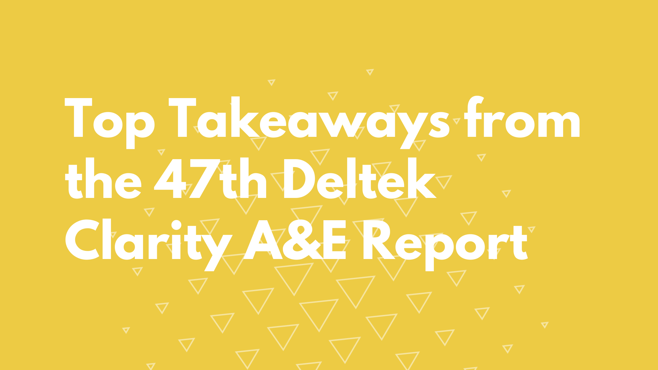 Top Takeaways from the 47th Deltek Clarity A&E Report