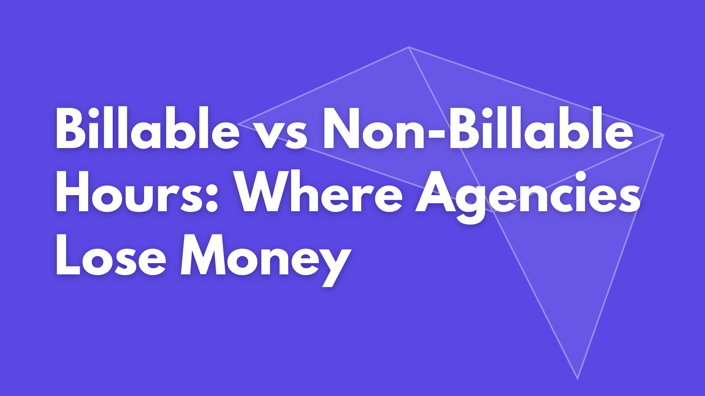Billable vs Non-Billable Hours: Where Agencies Lose Money