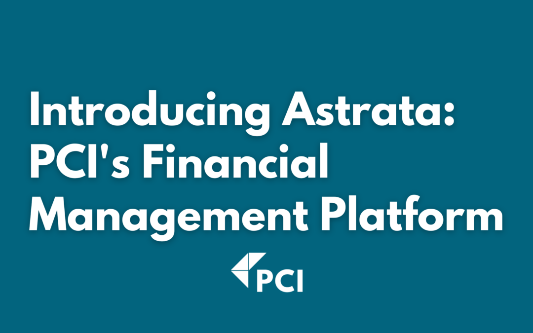 Meet Astrata: PCI’s Platform for Smarter Financial Management