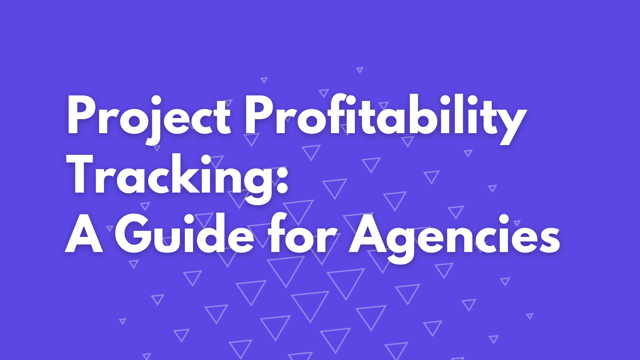 Project Profitability Tracking: A Guide for Agencies